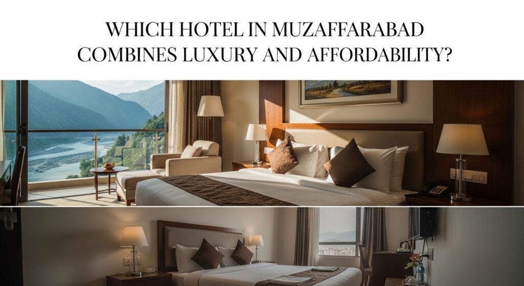 Which Hotel in Muzaffarabad Combines Luxury and Affordability?